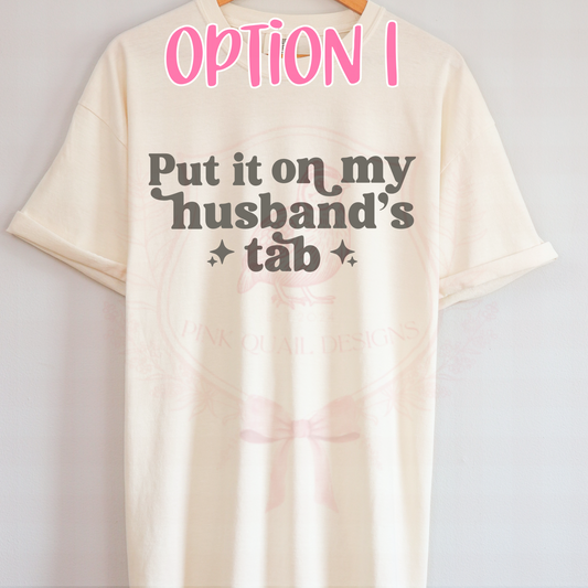 Put it on my husband's tab tshirt